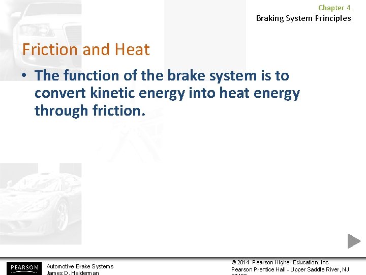 Chapter 4 Braking System Principles Friction and Heat • The function of the brake