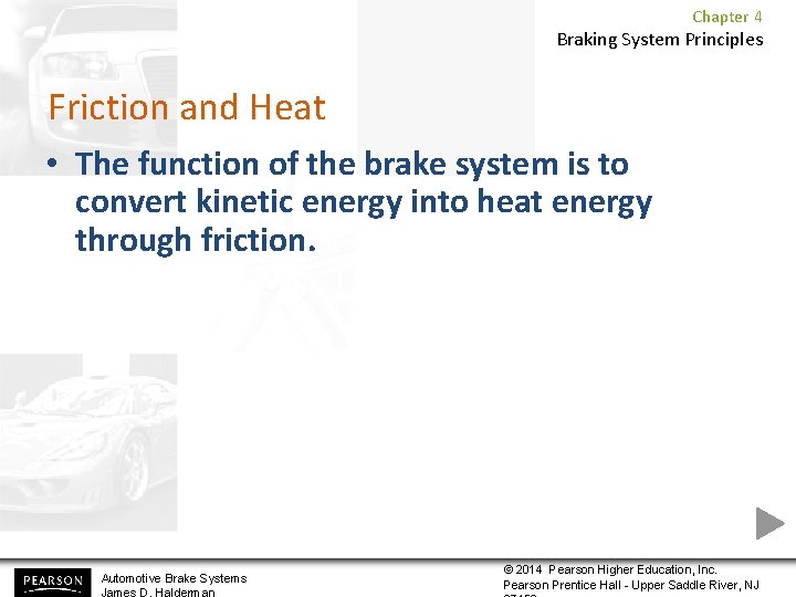 Chapter 4 Braking System Principles Friction and Heat • The function of the brake