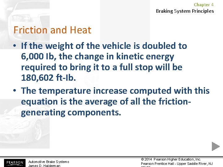 Chapter 4 Braking System Principles Friction and Heat • If the weight of the