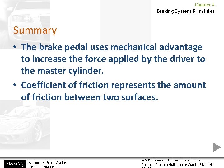 Chapter 4 Braking System Principles Summary • The brake pedal uses mechanical advantage to