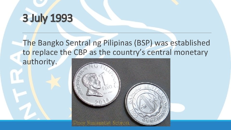 3 July 1993 The Bangko Sentral ng Pilipinas (BSP) was established to replace the