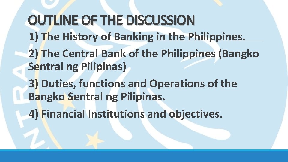 OUTLINE OF THE DISCUSSION 1) The History of Banking in the Philippines. 2) The