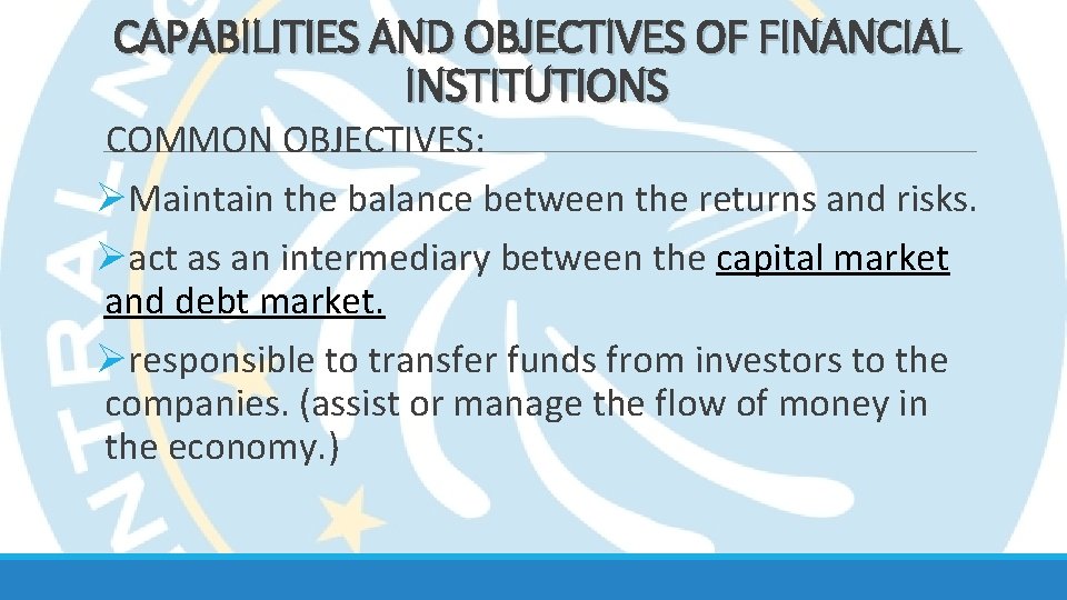 CAPABILITIES AND OBJECTIVES OF FINANCIAL INSTITUTIONS COMMON OBJECTIVES: ØMaintain the balance between the returns