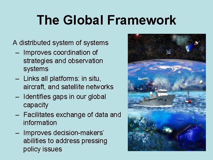The Global Framework A distributed system of systems – Improves coordination of strategies and