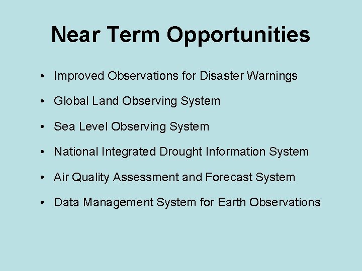 Near Term Opportunities • Improved Observations for Disaster Warnings • Global Land Observing System