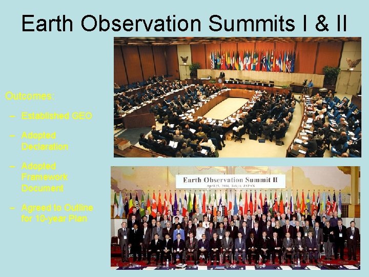 Earth Observation Summits I & II Outcomes: – Established GEO – Adopted Declaration –