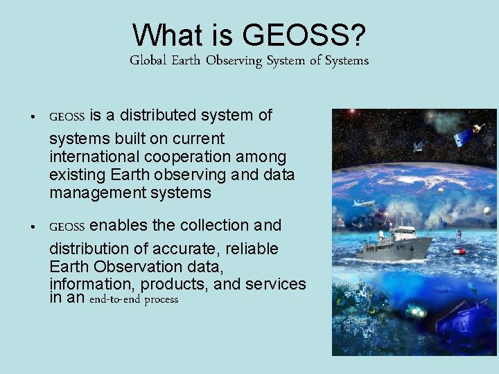 What is GEOSS? Global Earth Observing System of Systems • GEOSS is a distributed