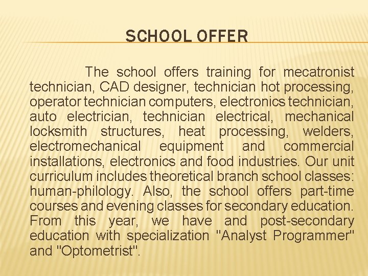 SCHOOL OFFER The school offers training for mecatronist technician, CAD designer, technician hot processing,