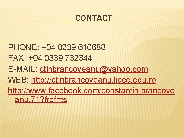 CONTACT PHONE: +04 0239 610688 FAX: +04 0339 732344 E-MAIL: ctinbrancoveanu@yahoo. com WEB: http: