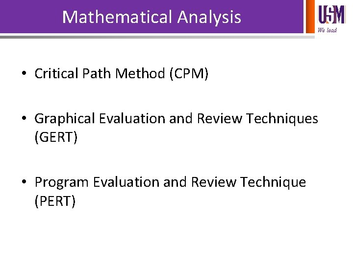 Mathematical Analysis We lead • Critical Path Method (CPM) • Graphical Evaluation and Review