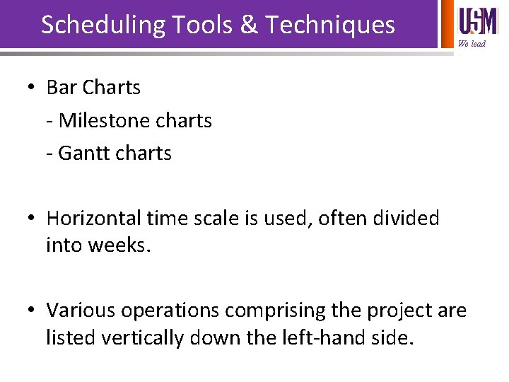 Scheduling Tools & Techniques We lead • Bar Charts - Milestone charts - Gantt