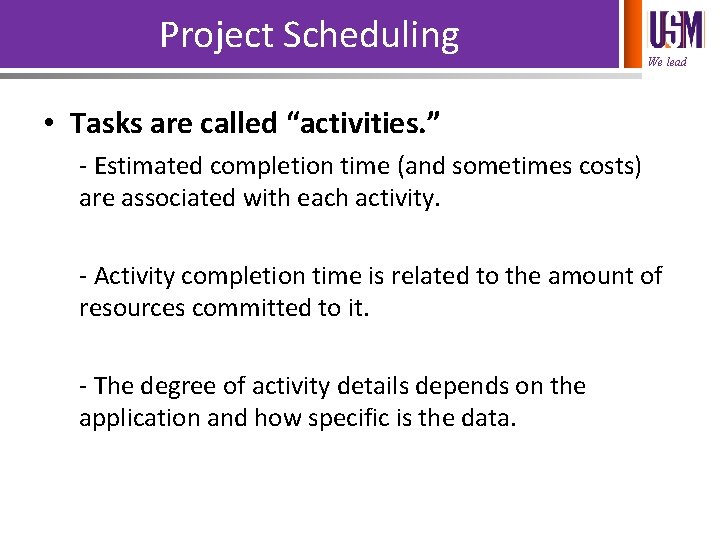 Project Scheduling We lead • Tasks are called “activities. ” - Estimated completion time