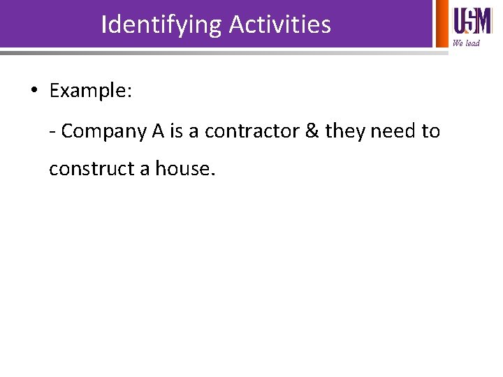 Identifying Activities • Example: - Company A is a contractor & they need to
