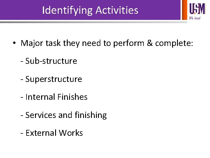 Identifying Activities We lead • Major task they need to perform & complete: -