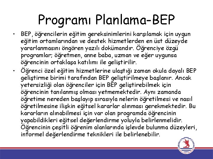 Programı Planlama-BEP • BEP, öğrencilerin eğitim gereksinimlerini karşılamak için uygun eğitim ortamlarından ve destek