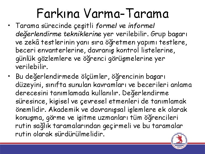 Farkına Varma-Tarama • Tarama sürecinde çeşitli formel ve informel değerlendirme tekniklerine yer verilebilir. Grup