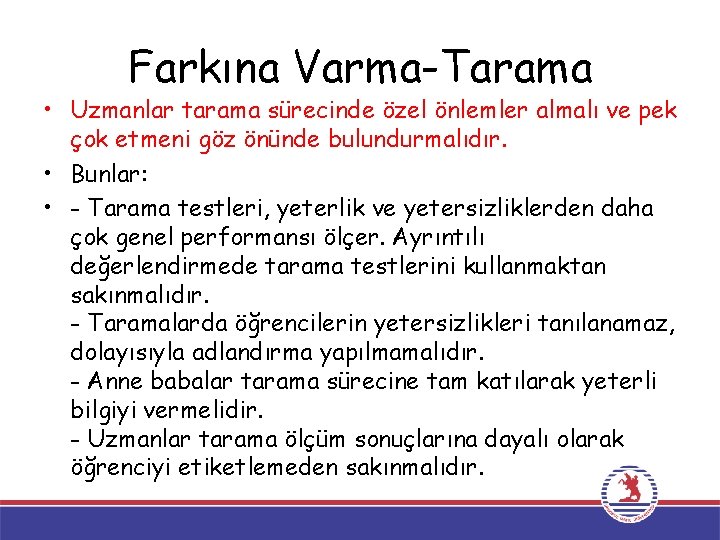 Farkına Varma-Tarama • Uzmanlar tarama sürecinde özel önlemler almalı ve pek çok etmeni göz