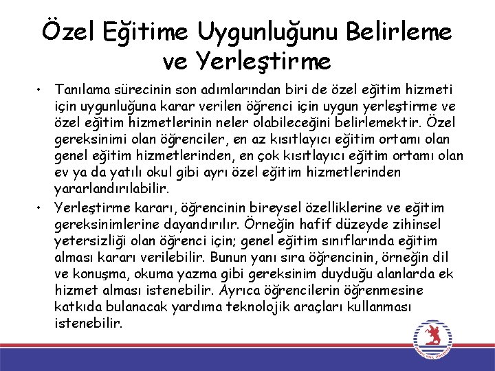 Özel Eğitime Uygunluğunu Belirleme ve Yerleştirme • Tanılama sürecinin son adımlarından biri de özel