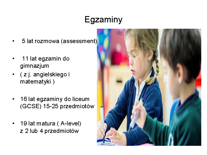 Egzaminy • 5 lat rozmowa (assessment) • 11 lat egzamin do gimnazjum • (