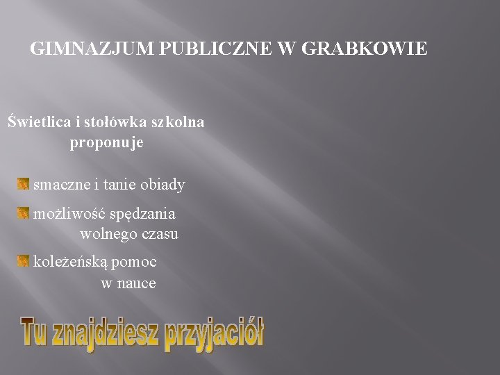 GIMNAZJUM PUBLICZNE W GRABKOWIE Świetlica i stołówka szkolna proponuje smaczne i tanie obiady możliwość