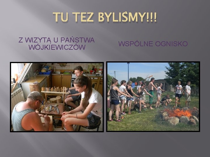 TU TEŻ BYLIŚMY!!! Z WIZYTĄ U PAŃSTWA WÓJKIEWICZÓW WSPÓLNE OGNISKO 