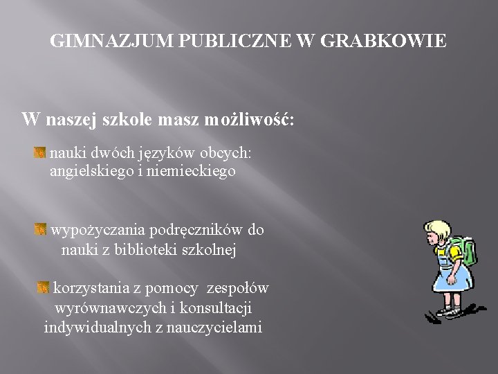 GIMNAZJUM PUBLICZNE W GRABKOWIE W naszej szkole masz możliwość: nauki dwóch języków obcych: angielskiego