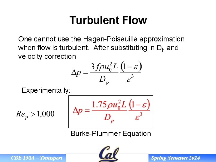 Turbulent Flow One cannot use the Hagen-Poiseuille approximation when flow is turbulent. After substituting