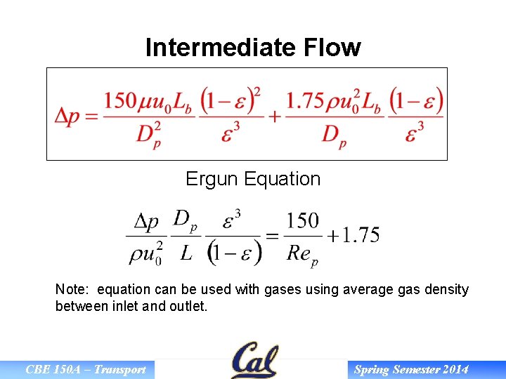 Intermediate Flow Ergun Equation Note: equation can be used with gases using average gas