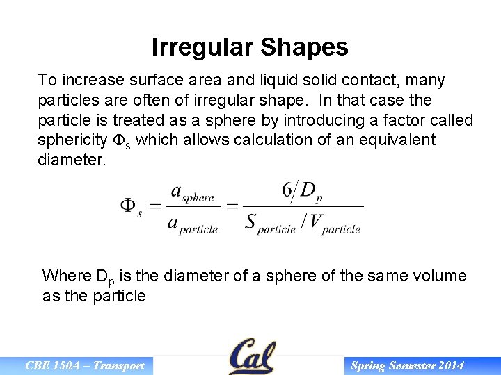 Irregular Shapes To increase surface area and liquid solid contact, many particles are often