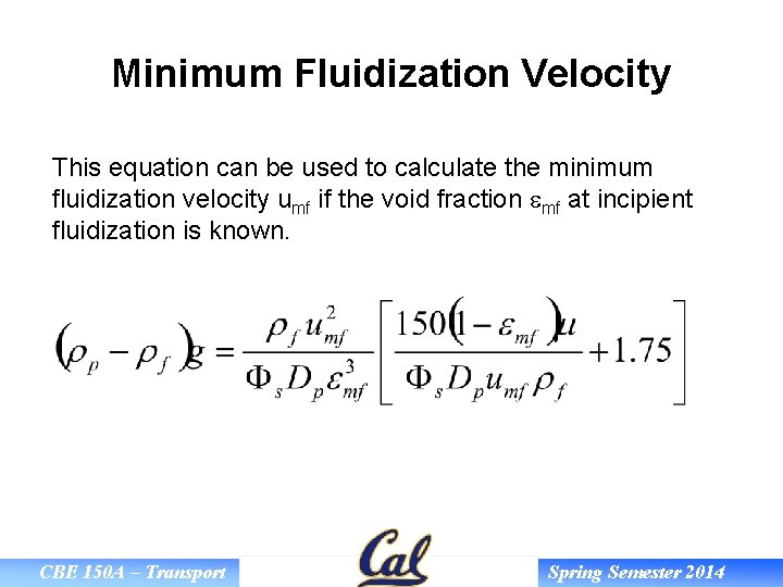 Minimum Fluidization Velocity This equation can be used to calculate the minimum fluidization velocity