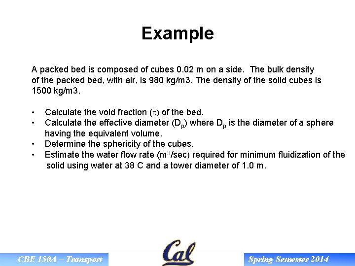 Example A packed bed is composed of cubes 0. 02 m on a side.