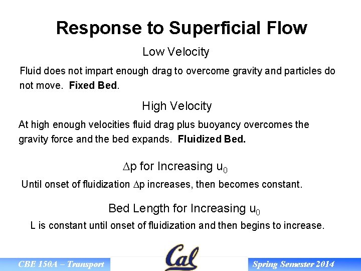 Response to Superficial Flow Low Velocity Fluid does not impart enough drag to overcome