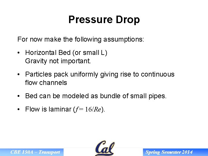 Pressure Drop For now make the following assumptions: • Horizontal Bed (or small L)