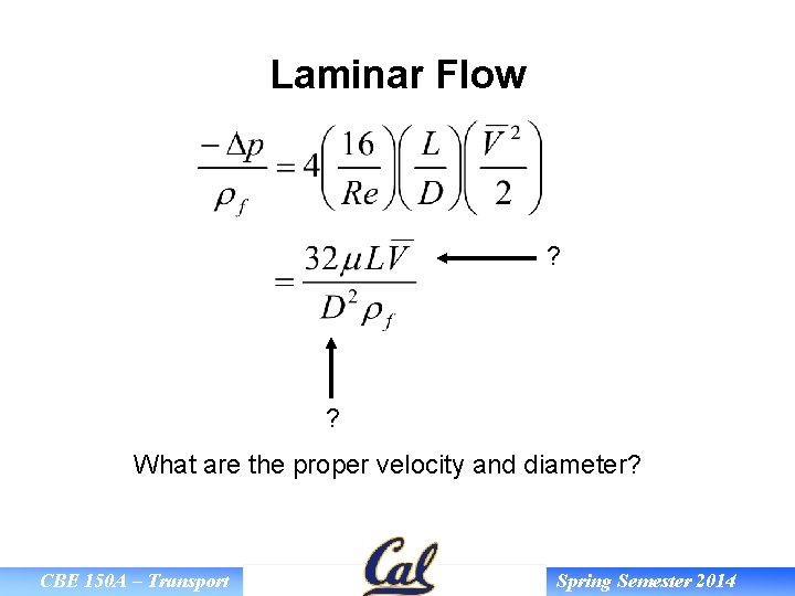 Laminar Flow ? ? What are the proper velocity and diameter? CBE 150 A
