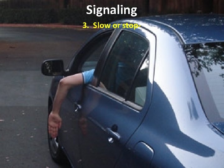 Signaling 3. Slow or stop- Signaling 3. Slow or stop-