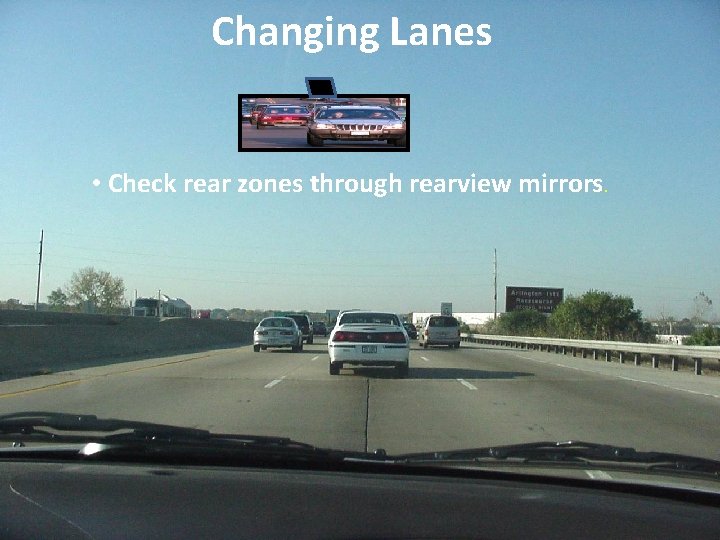 Changing Lanes • Check rear zones through rearview mirrors. 
