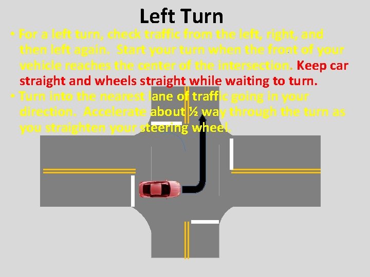 Left Turn • For a left turn, check traffic from the left, right, and