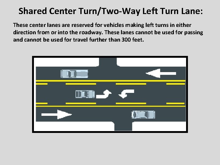 Shared Center Turn/Two-Way Left Turn Lane: These center lanes are reserved for vehicles making
