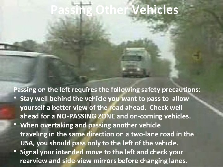 Passing Other Vehicles Passing on the left requires the following safety precautions: • Stay