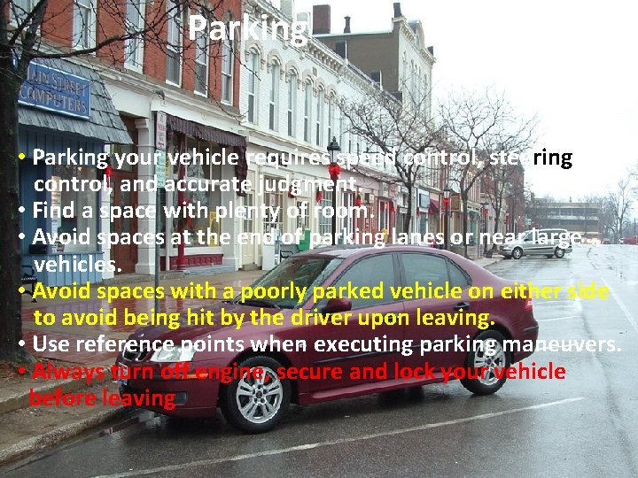 Parking • Parking your vehicle requires speed control, steering control, and accurate judgment. •