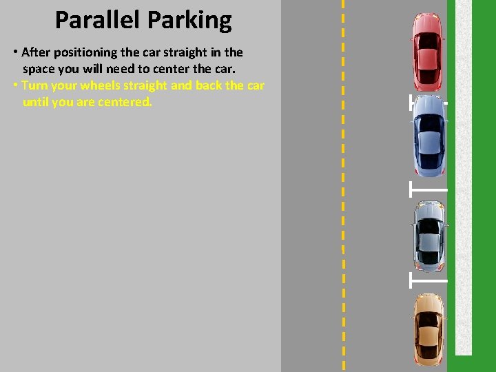 Parallel Parking • After positioning the car straight in the space you will need Parallel Parking • After positioning the car straight in the space you will need