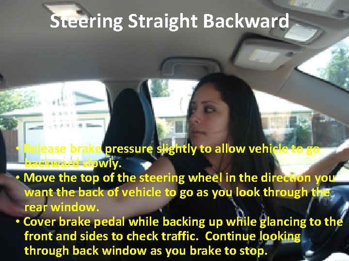 Steering Straight Backward • Release brake pressure slightly to allow vehicle to go backward Steering Straight Backward • Release brake pressure slightly to allow vehicle to go backward