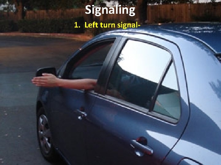 Signaling 1. Left turn signal- Signaling 1. Left turn signal-
