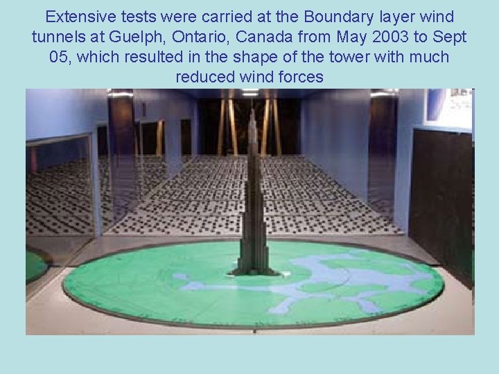 Extensive tests were carried at the Boundary layer wind tunnels at Guelph, Ontario, Canada