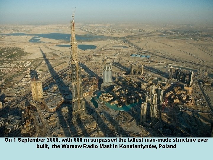 On 1 September 2008, with 688 m surpassed the tallest man-made structure ever built,