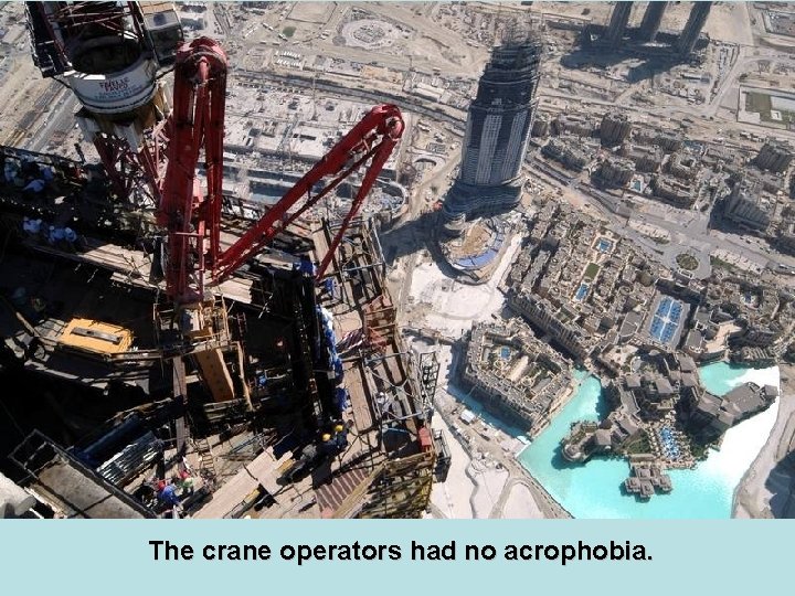 The crane operators had no acrophobia. 