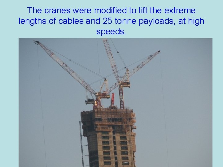 The cranes were modified to lift the extreme lengths of cables and 25 tonne