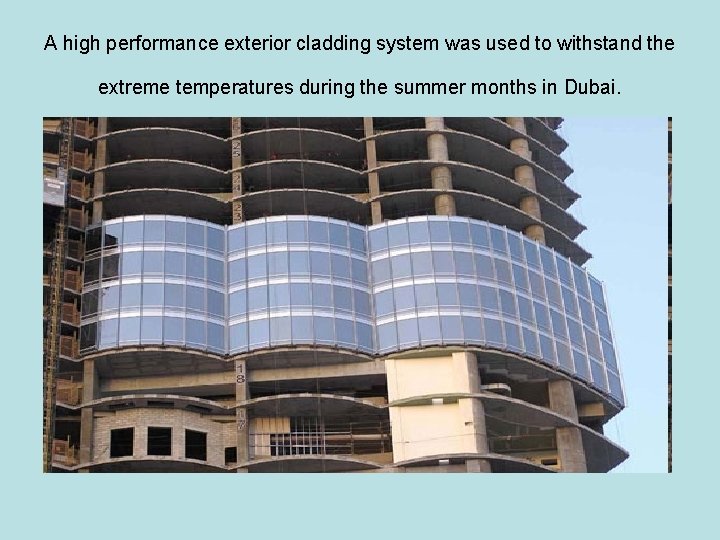 A high performance exterior cladding system was used to withstand the extreme temperatures during