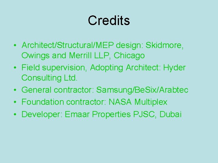 Credits • Architect/Structural/MEP design: Skidmore, Owings and Merrill LLP, Chicago • Field supervision, Adopting