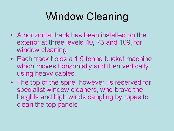 Window Cleaning • A horizontal track has been installed on the exterior at three